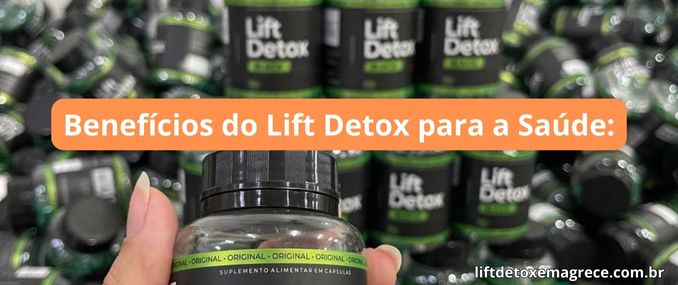 benéficos do lift detox para a saúde.